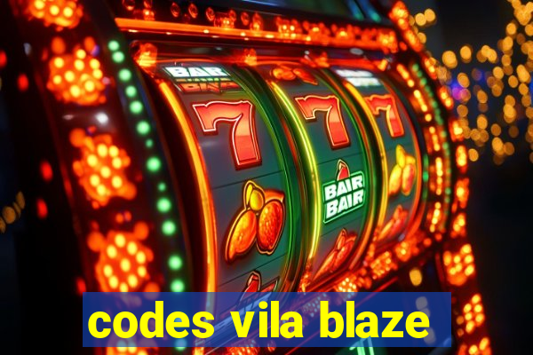 codes vila blaze